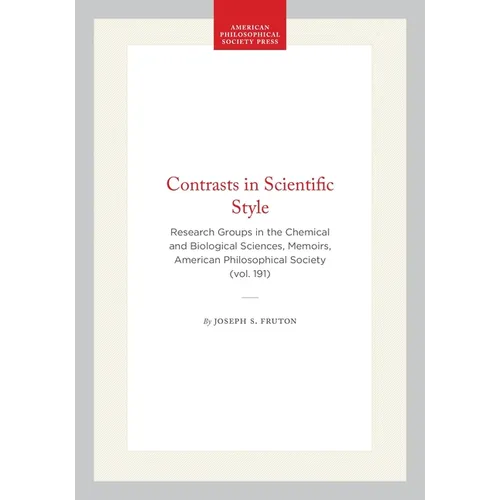 Contrasts in Scientific Style: Research Groups in the Chemical and Biological Sciences, Memoirs, American Philosophical Society (Vol. 191)
