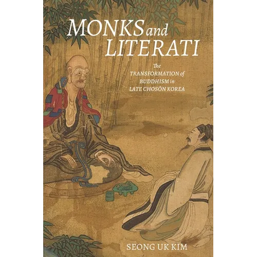 Monks and Literati: The Transformation of Buddhism in Late Chosŏn Korea