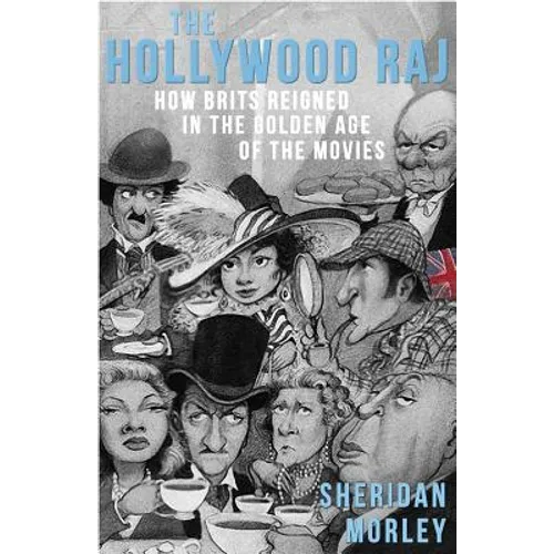 The Hollywood Raj: How Brits Reigned in the Golden Age of the Movies