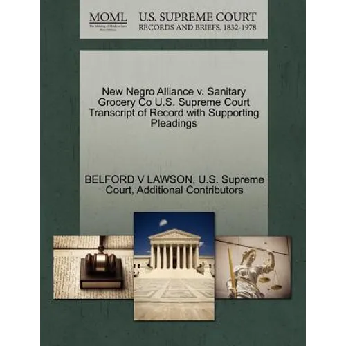 New Negro Alliance V. Sanitary Grocery Co U.S. Supreme Court Transcript of Record with Supporting Pleadings
