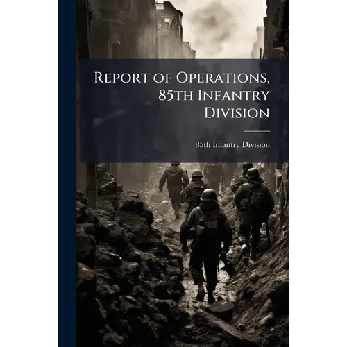 Report of Operations, 85th Infantry Division