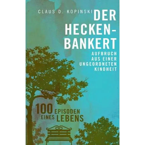 Der Heckenbankert: Aufbruch aus einer ungeordneten Kindheit