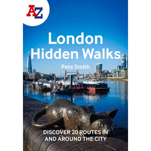 A A-Z London Hidden Walks: Discover 20 Routes in and Around the City