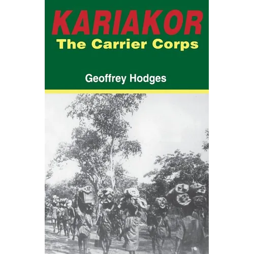 Kariakor. the Carrier Corps. the Story of the Military Labour Forces in the Conquest of German East Africa, 1914-1918