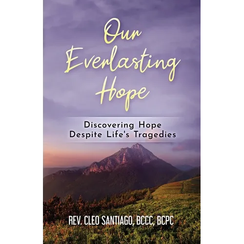 Our Everlasting Hope: Discovering Hope Despite Life's Tragedies