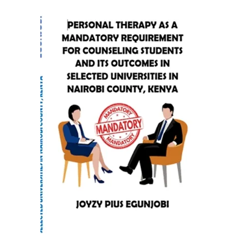 Personal Therapy as a Mandatory Requirement for Counseling Students and Its Outcomes in Selected Universities in Nairobi County, Kenya
