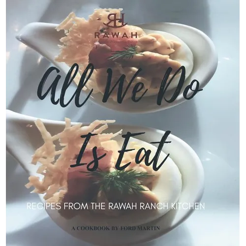 All We Do Is Eat: Recipes from the Rawah Ranch Kitchen