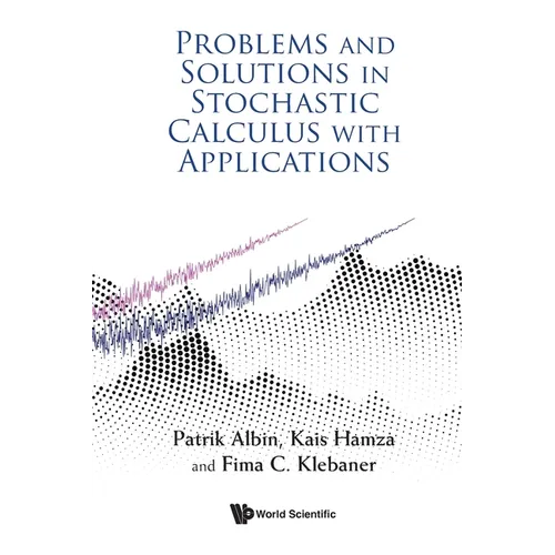 Problems and Solutions in Stochastic Calculus with Applications