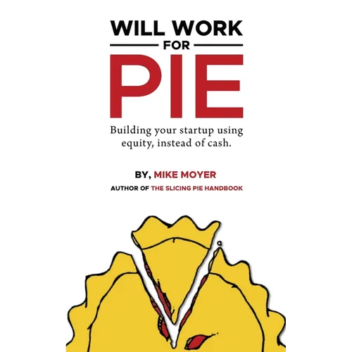 Will Work for Pie: Building Your Startup Using Equity Instead of Cash