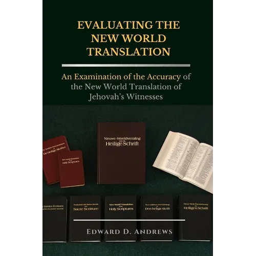 Evaluating the New World Translation: An Examination of the Accuracy of the New World Translation of Jehovah's Witnesses