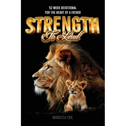 Strength to Lead: 52 Week Devotional For the Heart of a Father
