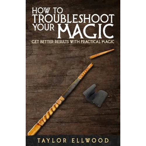 How to Troubleshoot Your Magic: Get Better Results with Practical Magic