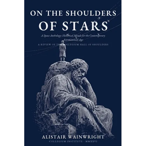 On The Shoulders of Stars: A Space Anthology: Historical Minds for the Contemporary Astronautical Age