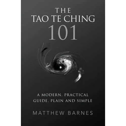 The Tao Te Ching 101: a modern, practical guide, plain and simple