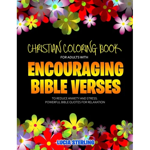 Christian Coloring Book for Adults with Encouraging Bible Verses to Reduce Anxiety and Stress: Powerful Bible Quotes for Relaxation
