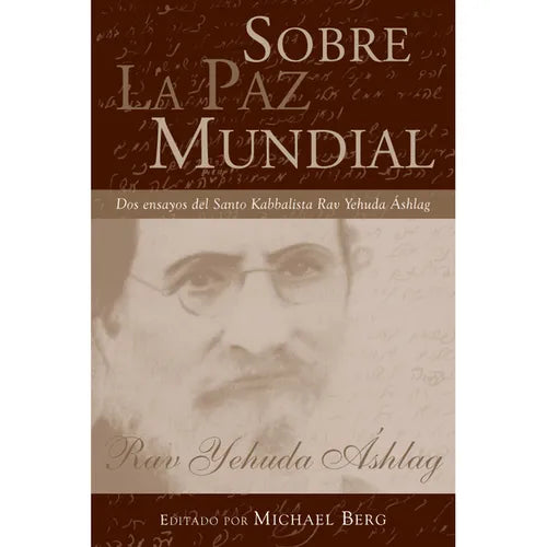 Sobre la paz mundial: Dos ensayos del Santo Kabbalista Rav Yehuda Áshlag