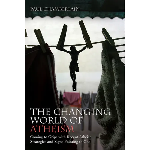 The Changing World of Atheism: Coming to Grips with Recent Atheist Strategies and Signs Pointing to God