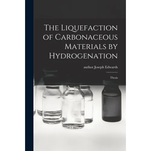 The Liquefaction of Carbonaceous Materials by Hydrogenation: Thesis
