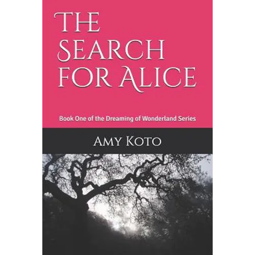 The Search for Alice: Book One of the Dreaming of Wonderland Series