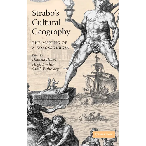 Strabo's Cultural Geography: The Making of a Kolossourgia