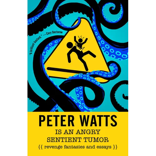 Peter Watts Is an Angry Sentient Tumor: Revenge Fantasies and Essays