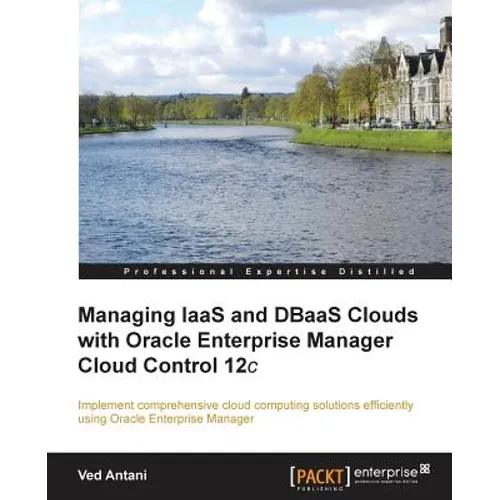 Managing Iaas and Dbaas Clouds with Oracle Enterprise Manager Cloud Control 12c