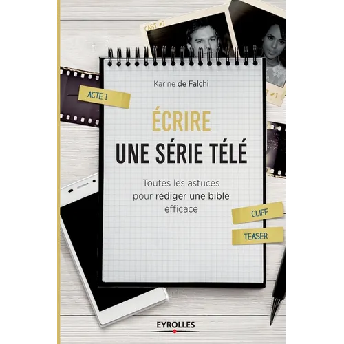 Ecrire une série télé: Toutes les astuces pour rédiger une bible efficace - Paperback