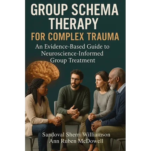 Group Schema Therapy for Complex Trauma: An Evidence-Based Guide to Neuroscience-Informed Group Treatment
