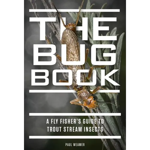 The Bug Book: A Fly Fisher's Guide to Trout Stream Insects