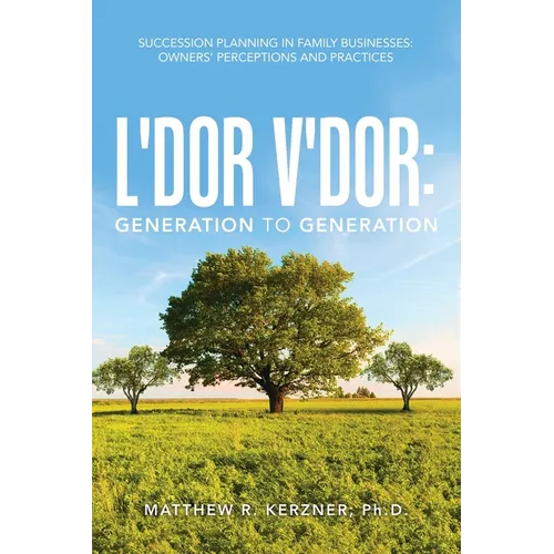 L'dor V'dor: Generation to Generation: Succession Planning In Family Businesses: Owners' Practices and Perceptions