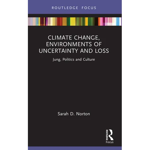 Climate Change, Environments of Uncertainty and Loss: Jung, Politics and Culture