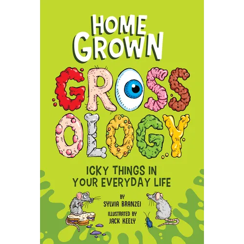 Homegrown Grossology: Icky Things in Your Everyday Life