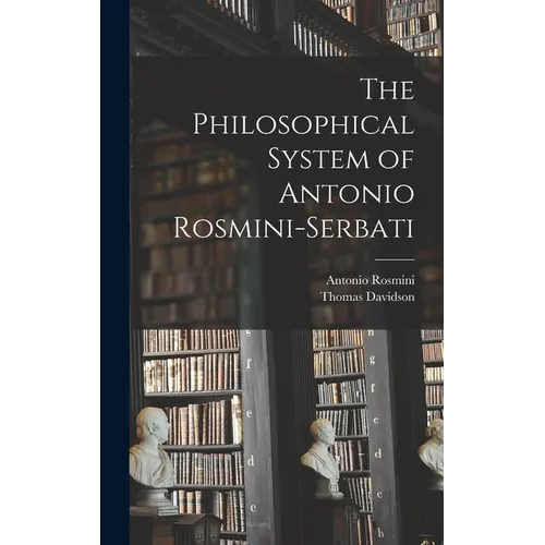The Philosophical System of Antonio Rosmini-Serbati