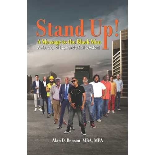 Stand Up! A Message to the Black Man: A Message of Hope and a Call to Action!