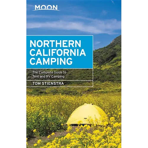 Moon Northern California Camping: The Complete Guide to Tent and RV Camping