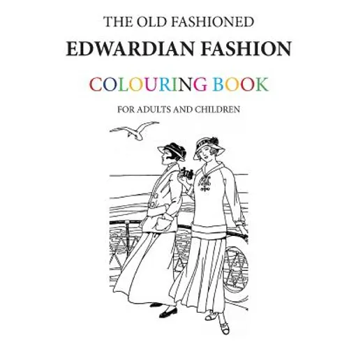 The Old Fashioned Edwardian Fashion Colouring Book