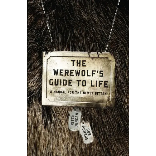 The Werewolf's Guide to Life: A Manual for the Newly Bitten