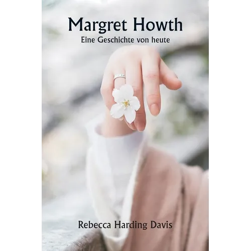 Margret Howth Eine Geschichte von heute