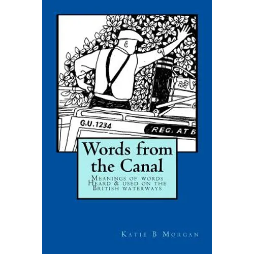 Words from the Canal: Words from the Canal-The meanings of words and terms used on the British waterways with over fifty black and white illustrations