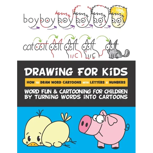Drawing for Kids How to Draw Word Cartoons with Letters & Numbers: Word Fun & Cartooning for Children by Turning Words into Cartoons