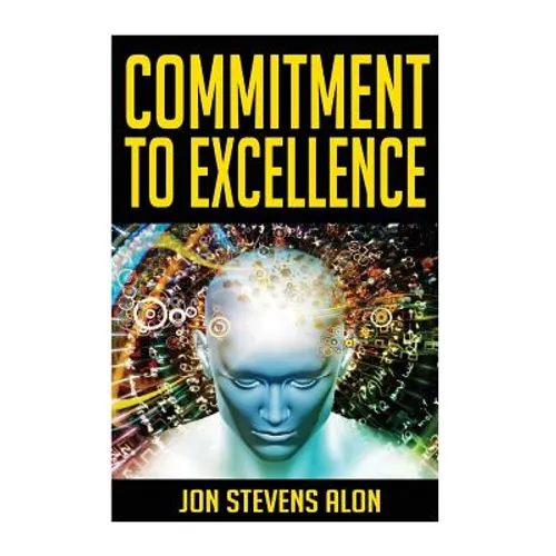Commitment To Excellence: Expressing Our Inner Best: 31 Powerful Career Success Motivationals For Struggling Artists & Entrepreneurs