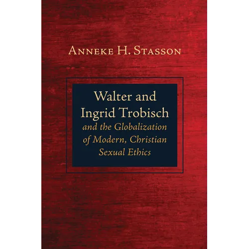 Walter and Ingrid Trobisch and the Globalization of Modern, Christian Sexual Ethics