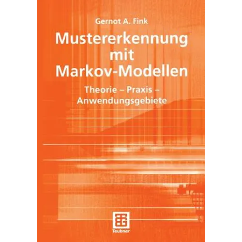 Mustererkennung Mit Markov-Modellen: Theorie -- PRAXIS -- Anwendungsgebiete