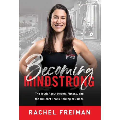 Becoming MindStrong: The Truth About Health, Fitness, and the Bullsh*t That's Holding You Back