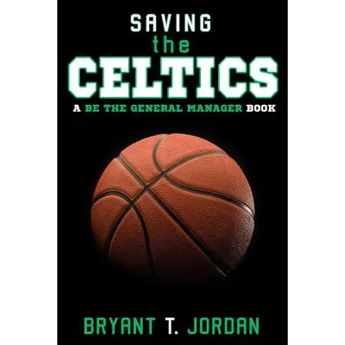 Saving the Celtics: A Be the General Manager Book