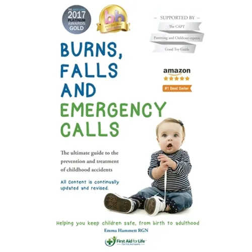 Burns, falls and emergency calls: The ultimate guide to the prevention and treatment of childhood accidents - Paperback