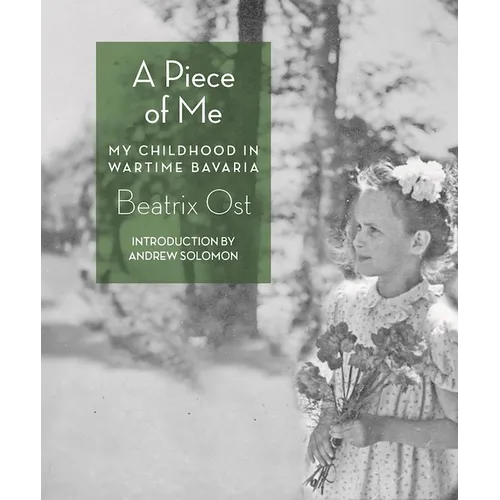 A Piece of Me: My Childhood in Wartime Bavaria