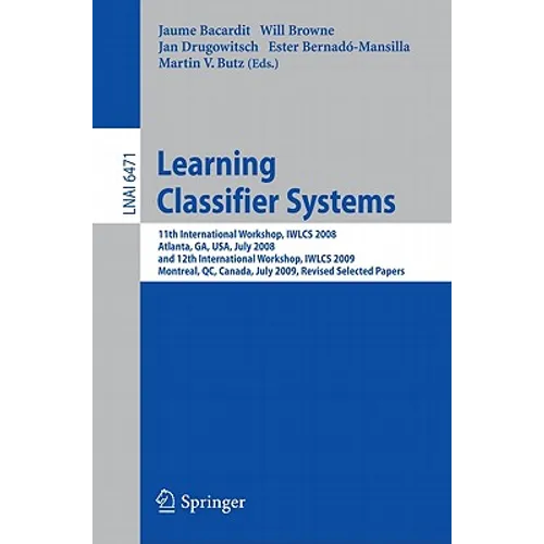 Learning Classifier Systems: 11th International Workshop, Iwlcs 2008, Atlanta, Ga, Usa, July 13, 2008, and 12th International Workshop, Iwlcs 2009, Mo
