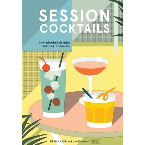Session Cocktails: Low-Alcohol Drinks for Any Occasion