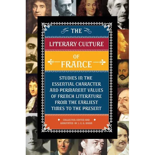 The Literary Culture of France: Studies in the Essential Character and Permanent Values of French Literature from the Earliest Times to the Present